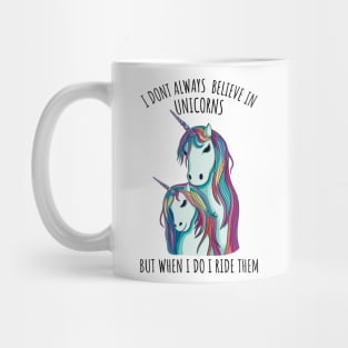 I dont always believe in unicorns but when i do i ride them Mug